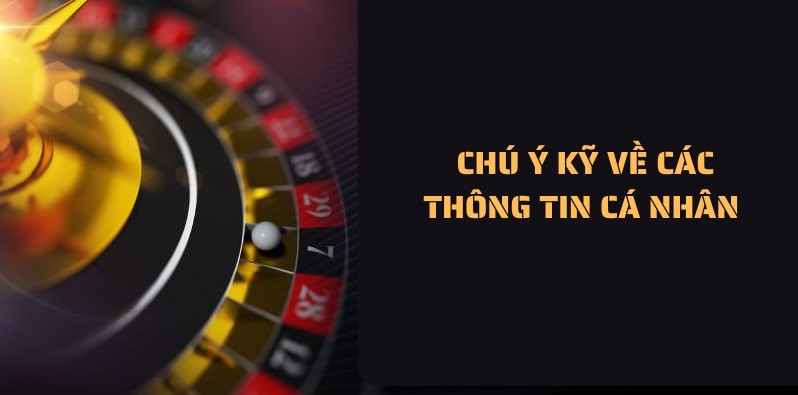 Hãy lưu ý kỹ khi điền thông tin cá nhân để được hoàn thành nhanh chóng